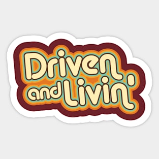 Driven and Livin' Sticker